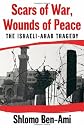 Scars of War, Wounds of Peace: The Israeli-Arab Tragedy 