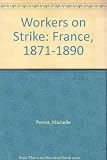 Workers on strike : France 1871-1890