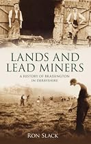 Lands and Lead Miners: A History of Brassington In Derbyshire: A History of Brassington