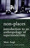 Non Places: Introduction to an Anthropology of Supermodernity