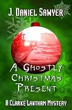 A Ghostly Christmas Present (The Clarke Lantham Mysteries)