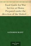 Food Guide for War Service at Home Prepared under the direction of the United States Food Administration in co-operation with the United States Department ... Education, with a preface by Herbert Hoover