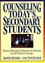 Counseling Today's Secondary Students: Practical Strategies, Techniques & Materials for the School Counselor