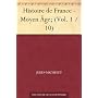 Histoire de France - Moyen �ge; (Vol. 1 / 10) de Jules Michelet