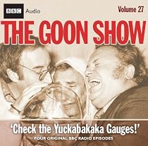 The "Goon Show": Check the Yukkabakaka Gauges! v. 27 (Radio Collection)