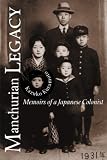 Manchurian Legacy: Memoirs of a Japanese Colonist