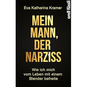 Mein Mann, der Narziss: Wie ich mich vom Leben mit einem Blender befreite