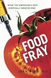 Food Fray: Inside the Controversy over Genetically Modified Food