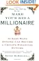 Make Your Kid a Millionaire: 11 Easy Ways Anyone Can Secure a Child's Financial Future