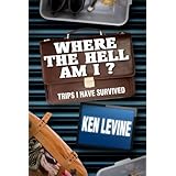 Where the Hell Am I? Trips I Have Survived