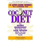 The Coconut Diet: The Secret Ingredient That Helps You Lose Weight While You Eat Your Favorite Foods