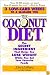 The Coconut Diet: The Secret Ingredient That Helps You Lose Weight While You Eat Your Favorite Foods