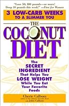 The Coconut Diet: The Secret Ingredient That Helps You Lose Weight While You Eat Your Favorite Foods
