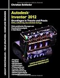 Autodesk Inventor 2012 - Grundlagen in Theorie und Praxis: Viele praktische &Uuml;bungen am Konstruktionsobjekt 4-Takt-Motor - Christian Schlieder
