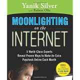 Moonlighting on the Internet: 5 World-Class Experts Reveal Proven Ways to Make Extra Cash (Paperback)