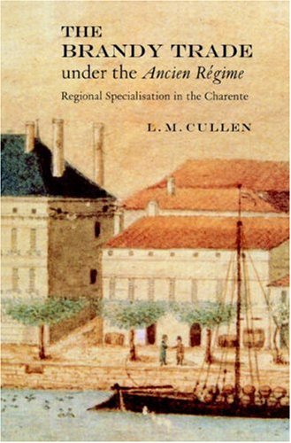 The Brandy Trade Under the Ancien Regime: Regional Specialisation in the Charente