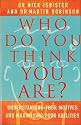 Who Do You Think You are?: Understanding Your Motives and Maximizing Your Abilities