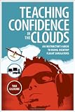 Teaching Confidence in the Clouds: An Instructor's Guide to Using Desktop Flight Simulators