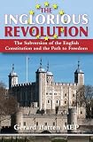 The inglorious revolution : the subversion of the English constitution and the path to freedom