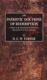 The Patristic Doctrine of Redemption: A Study of the Development of Doctrine during the First Five Centuries