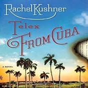 Telex from Cuba: A Novel | [Rachel Kushner]