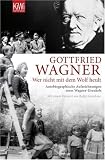 "Wer nicht mit dem Wolf heult": Autobiographische Aufzeichnungen eines Wagner-Urenkels - Gottfried Wagner