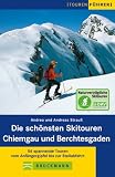  : Die sch&ouml;nsten Skitouren Chiemgau und Berchtesgaden: 56 spannende Touren vom Anf&auml;ngergipfel bis zur Steilabfahrt (Tourenf&uuml;hrer)