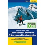 Die sch�nsten Skitouren Chiemgau und Berchtesgaden: 56 spannende Touren vom Anf�ngergipfel bis zur Steilabfahrtvon "Andrea Strau�"