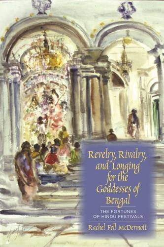 Revelry, Rivalry, and Longing for the Goddesses of Bengal: The Fortunes of Hindu Festivals