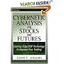 Cybernetic Analysis for Stocks and Futures: Cutting-Edge DSP Technology to Improve Your Trading (Wiley Trading)