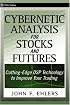 Cybernetic Analysis for Stocks and Futures: Cutting-Edge DSP Technology to Improve Your Trading (Wiley Trading)