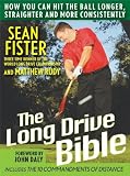 The Long-Drive Bible: How You Can Hit the Ball Longer, Straighter, and More Consistently