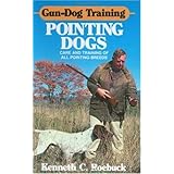 Gun-Dog Training Pointing Dogs: Care and Training of Pointing Breeds
