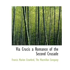 Via Crucis a Romance of the Second Crusade