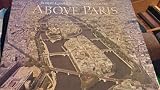 Above Paris : a new collection of aerial photographs of Paris, France