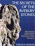 The Secrets of the Avebury Stones: Britain's Greatest Megalithic Temple