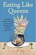 Eating Like Queens: A Guide to Ethnic Dining in America's Melting Pot, Queens, New York