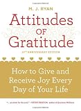 Attitudes of Gratitude 10th Anniversary Ed.: How to Give and Receive Joy Every Day of Your Life