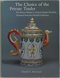 The choice of the private trader : the private market in Chinese export porcelain illustrated from the Hodroff collection