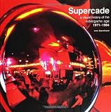 Supercade: A Visual History of the Videogame Age 1971-1984