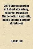 2005 Crimes: Murder of Robert McCartney, Nagarkot Massacre, Murder of Airi Kinoshita, Banco Central Burglary at Fortaleza-