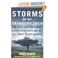 Storms of My Grandchildren: The Truth About the Coming Climate Catastrophe and Our Last Chance to Save Humanity: The Truth about the Climate Catastrophe and Our Last Chance to Save Humanity