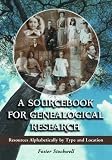 A Sourcebook for Genealogical Research: Resources Alphabetically by Type and Location