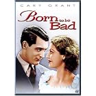 Click here to buy Born to Be Bad.