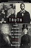Truth: Four Stories I Am Finally Old Enough to Tell