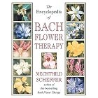 The Encyclopedia of Bach Flower Therapy by  Mechthild Scheffer