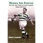 Heroes are Forever: The Life and Times of Celtic Legend Jimmy McGrory