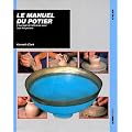 Le Manuel du potier : L'Ouvrage de r�f�rence pour tous les potiers