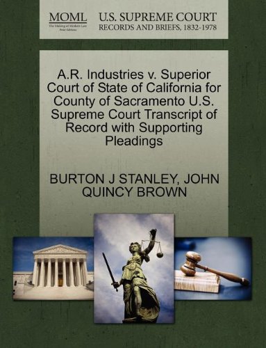 A.R. Industries v. Superior Court of State of California for County of Sacramento U.S. Supreme Court Transcript of Record with Supporting Pleadings