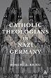 Catholic Theologians in Nazi Germany